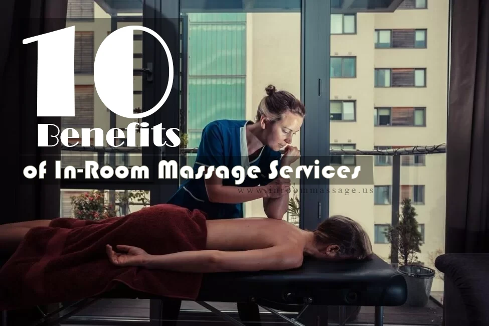 10 Benefits of In-Room Massage Services